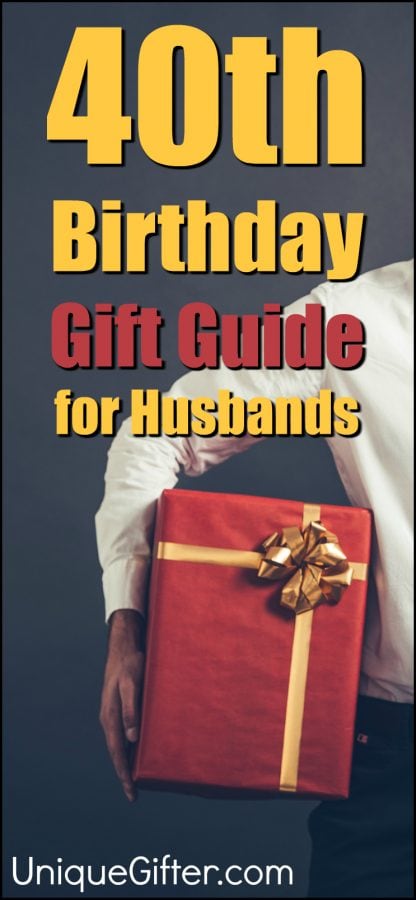 40 Gift Ideas for your Husband's 40th Birthday - Unique Gifter