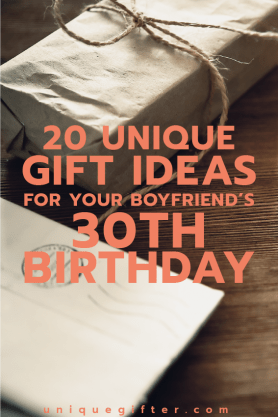 20 Gift Ideas for Your Boyfriend's 30th Birthday - Unique Gifter