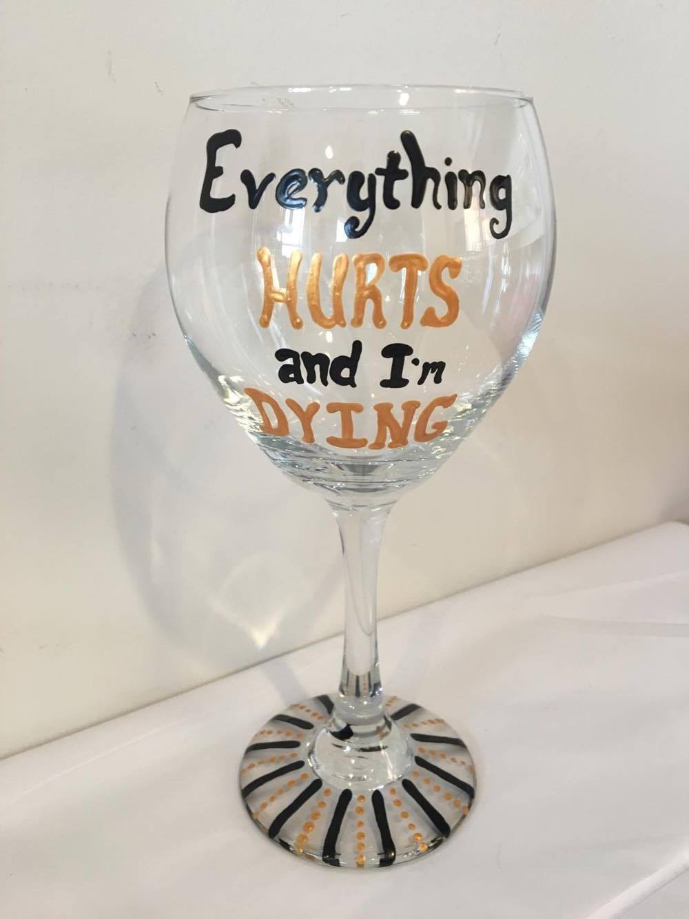 Everything hurts funny wine glass
