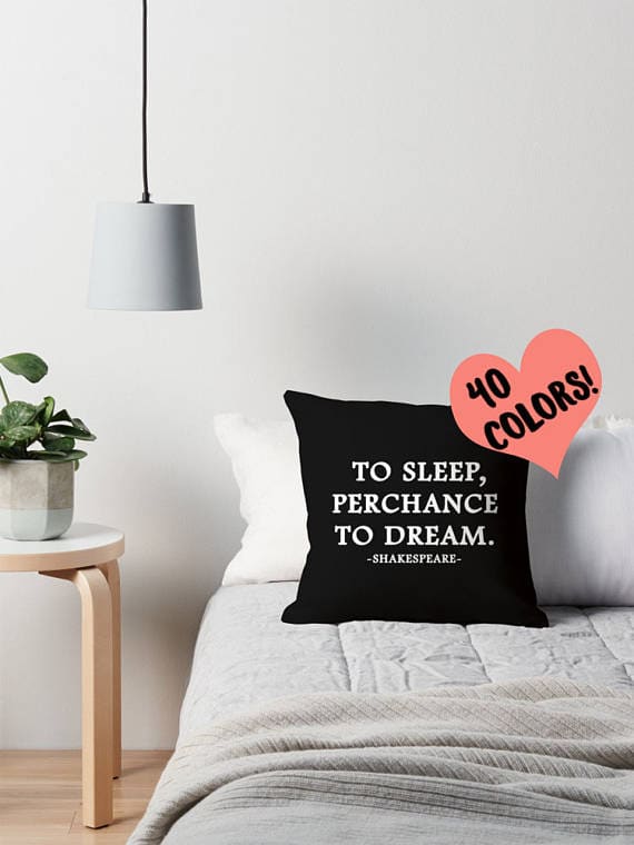 Gift ideas for Shakespeare lovers are pillows because naps. 