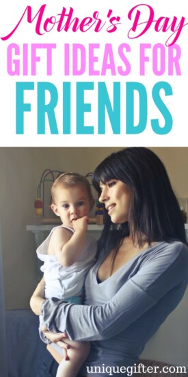 Mother's Day Gift Ideas for Friends | What to buy my friend who just had a child for Mother's Day | BFF Gifts for Mother's Day | Presents for my mom friends on Mothers' Day | Creative ideas for mum friend