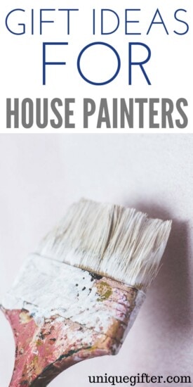 Gift Ideas for House Painters | Ways to thank the student painters | What to buy someone who paints houses for a living | Gift Ideas for a painter | Christmas presents for the renovation crew | How to thank my construction crew