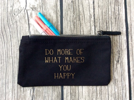 Do more of what makes you happy pencil case