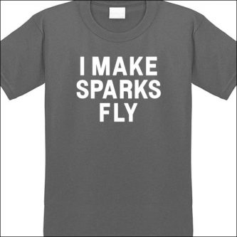 Funny sparks fly welder t-shirt - unique gift ideas for welders