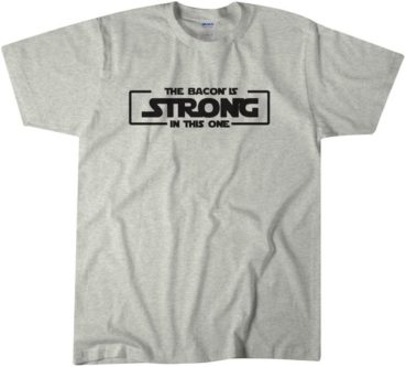 Funny star wars inspired the Bacon Is Strong With This One T-Shirt