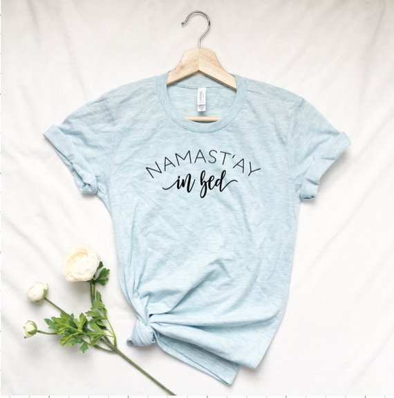 “Namastay in bed” Shirt