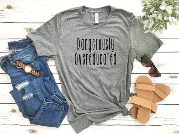 “Dangerously overeducated” Shirt