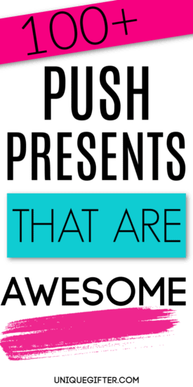 100 Push Presents That Are Actually Awesome Unique Gifter