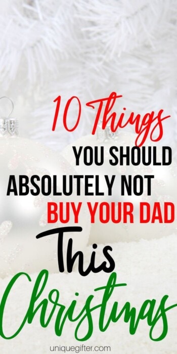 10 Things You Should Absolutely Not Buy Your Dad This Christmas | Dad Gifts | Christmas Gifts For Dad | Presents Dad Will Actually Like | Don't Buy Dad These Gifts | Creative Dad Gifts | #gifts #giftguide #dad #christmas #uniquegifter