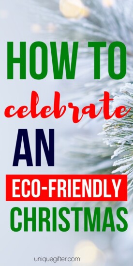 How to Celebrate an Eco-Friendly Christmas | Christmas Ideas | Eco-Friendly Christmas | Eco-Friendly Ideas For The Holidays | #christmas #ideas #easy #ecofriendly #environment #unqiuegifter