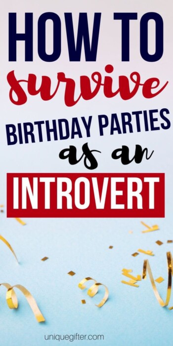 How to survive birthday parties as an introvert | Parties When You're An Introvert | Surviving Parties | #parties #partyplanning #introvert #socialgatherings #tips #surviving #uniquegifter