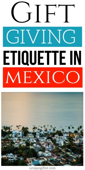 Gift Giving Etiquette in Mexico | Gift Giving When Visiting Mexico | Gift Giving Guide For Mexico | Tutorial on Gift Giving In Mexico | #gifts #giftguide #etiquette #mexico #uniquegifter