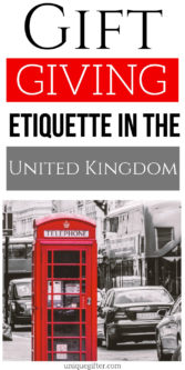 Gift Giving Etiquette in the United Kingdom | Gifts In The United Kingdom | Creative Gift Giving In the United Kingdom | #gifts #giftguide #tutorial #unitedkingdom #uniquegifter