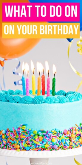 What to Do on Your Birthday | Birthday Party Plans | Birthday Celebration | How To Enjoy Your Birthday | Creative Birthday Ideas | #birthday #creative #party #ideas #special #uniquegifter