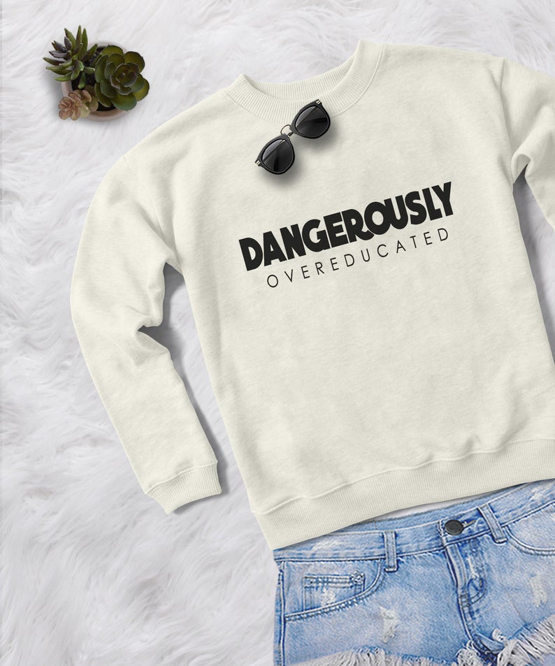 “Dangerously overeducated” Pullover Sweatshirt
