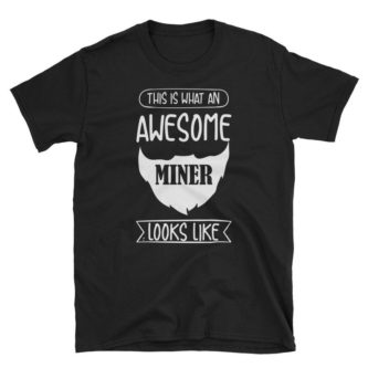 “This is what an awesome miner looks like” Shirt with Beard