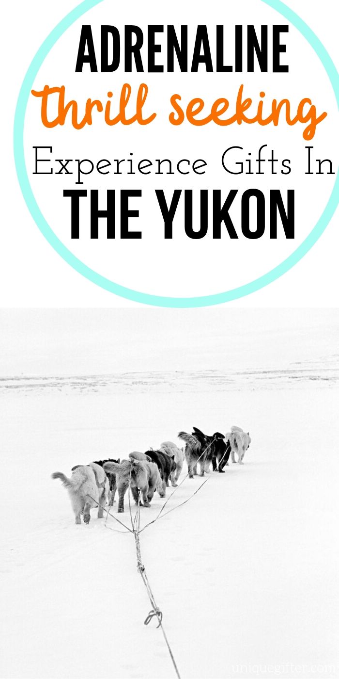 Adrenaline Junkie Experience Gifts in the Yukon | Exciting Trips To The Yukon | Creative Adventure Gifts | Thoughtful Gifts For Adventure Junkies | Yukon Gifts That Are Thrilling | #gifts #giftguide #presents #yukon #experience #adventure #exciting #uniquegifter