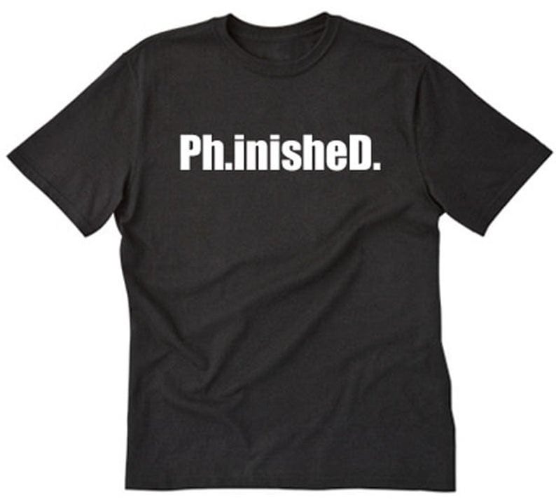 “Ph.inisheD.” Shirt