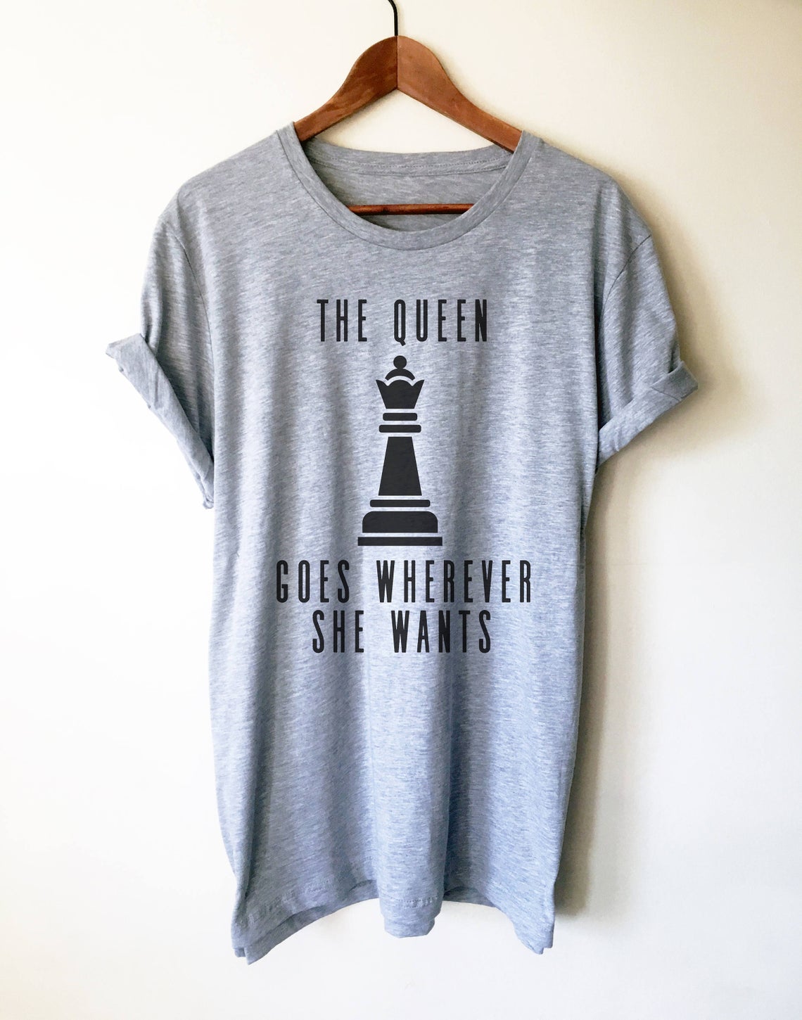 Chess the queen goes wherever she wants funny t-shirt