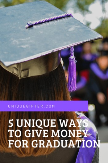 5 Unique Ways to Give Money for Graduation | Graduation Gifts | Creative Ways To Give Money For Graduation To Make It Special | #gifts #giftguide #graduation #uniquegifter #money