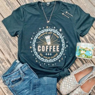 “Always Let Your Coffee Be Your Guide” T Shirt