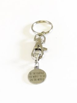“Be the change you want to see in the world” Keychain