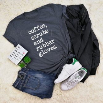 “Coffee, scrubs and rubber gloves” Shirt