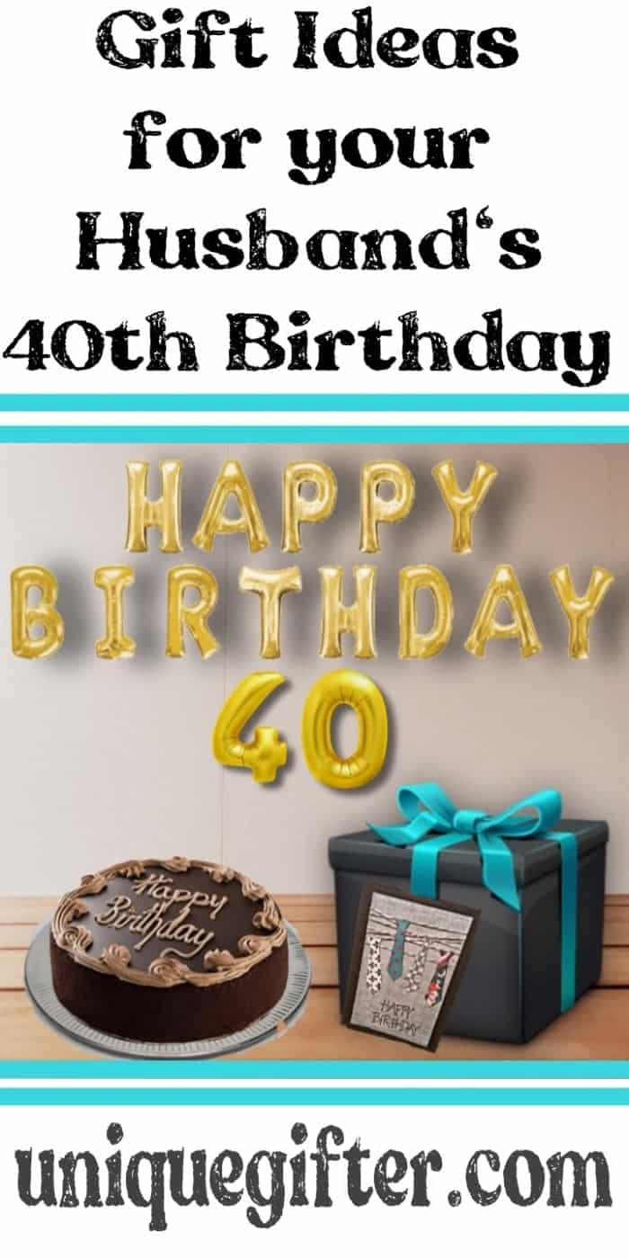 40 Gift Ideas For Your Husband's 40th Birthday - Unique Gifter