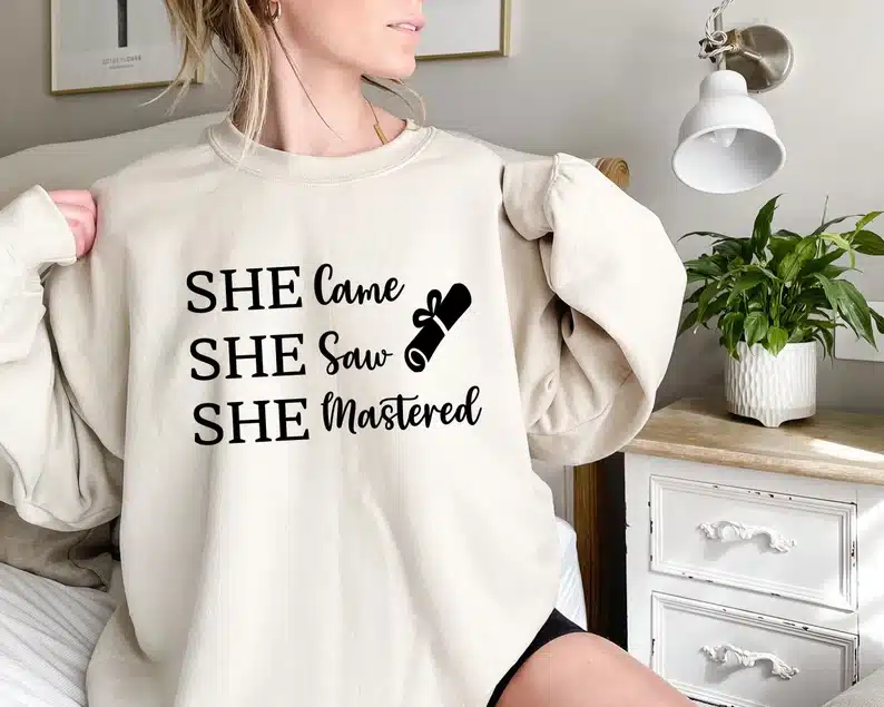 "She came, She saw, She mastered" - Master Degree sweatshirt gift