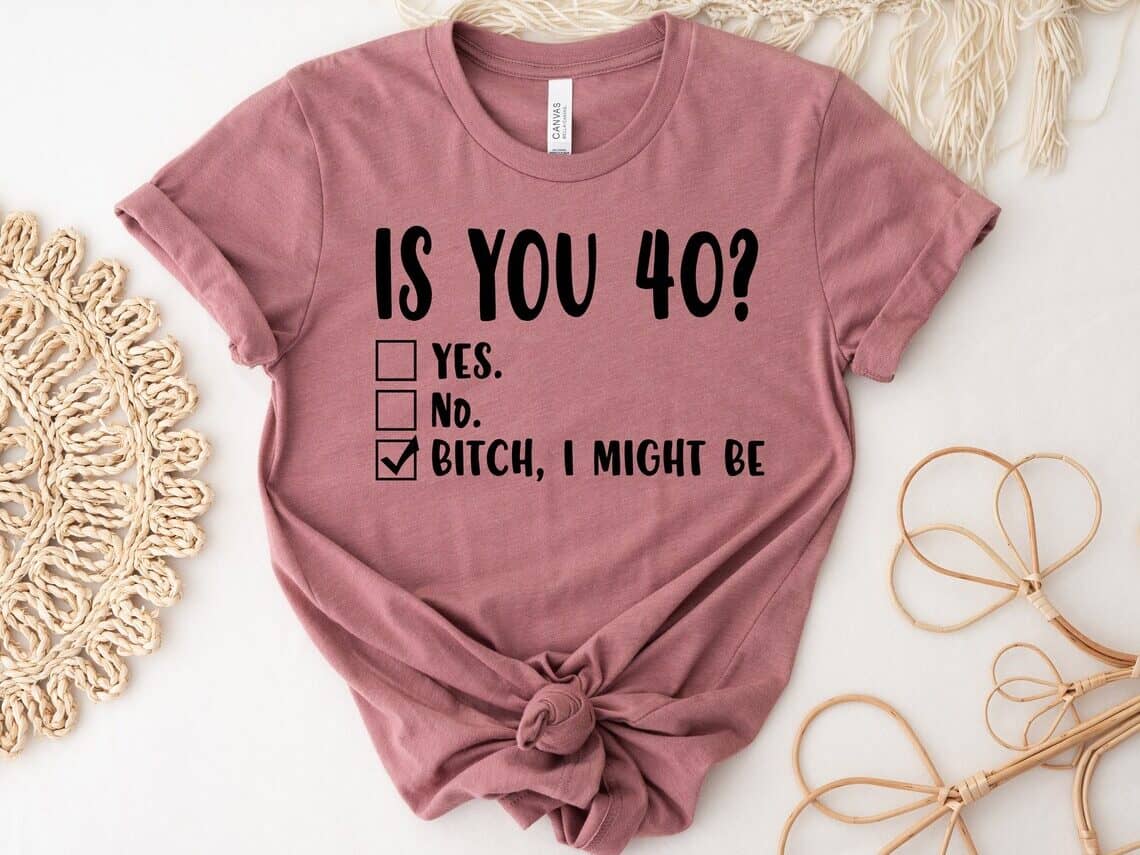 Is you 40? 40th birthday t-shirt gift ideas for moms