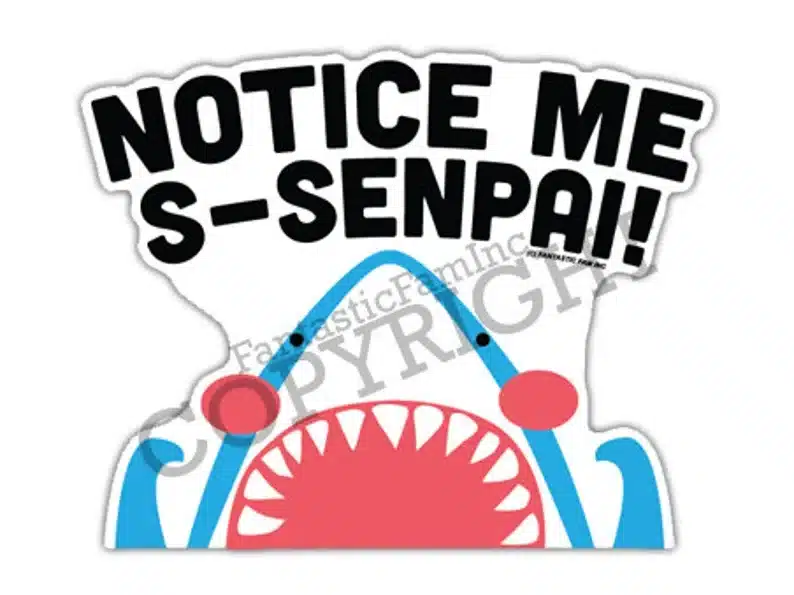 Notice me senpai shark sticker