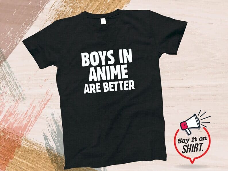 Boys are better in anime t-shirt