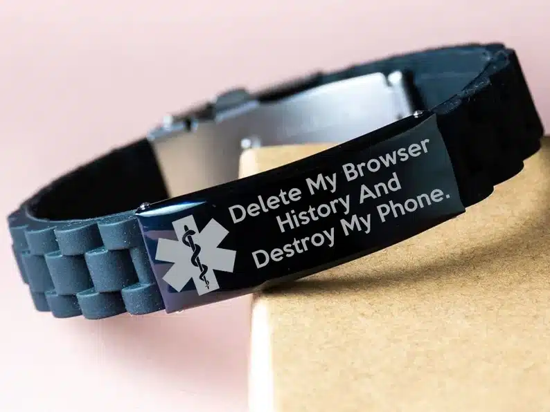 Funny bracelet that says "delete my browser history and destroy my phone"