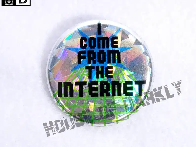 I come from the internet shiny button