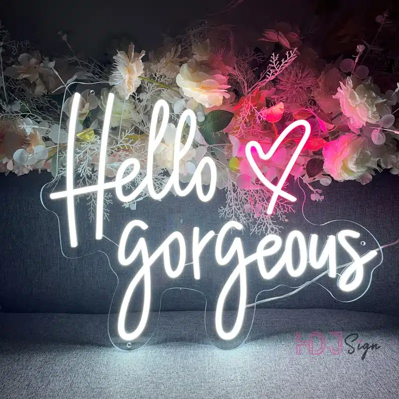 Mother’s Day Gift Ideas for My Wife: Neon sig that says Hello gorgeous with a heart. 