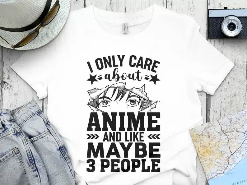 I Only Care About Anime And Like Maybe 3 People shirt