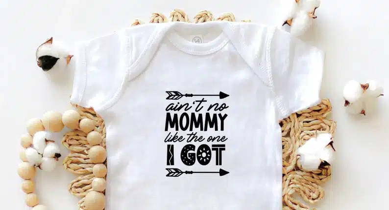 “Ain’t no mama like the one I got” Bodysuit for Baby