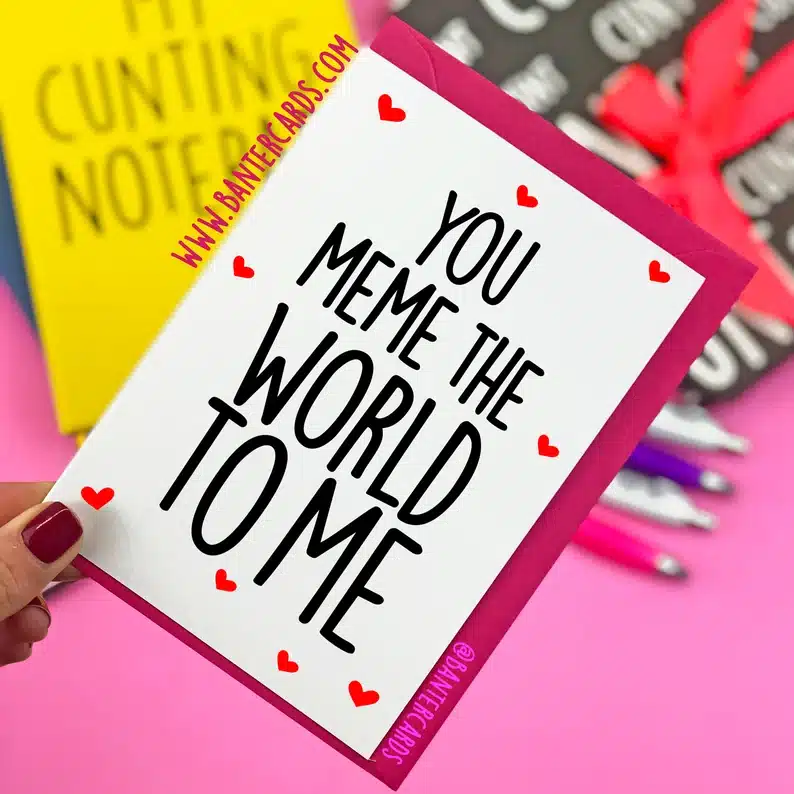 You Meme The World to Me Card