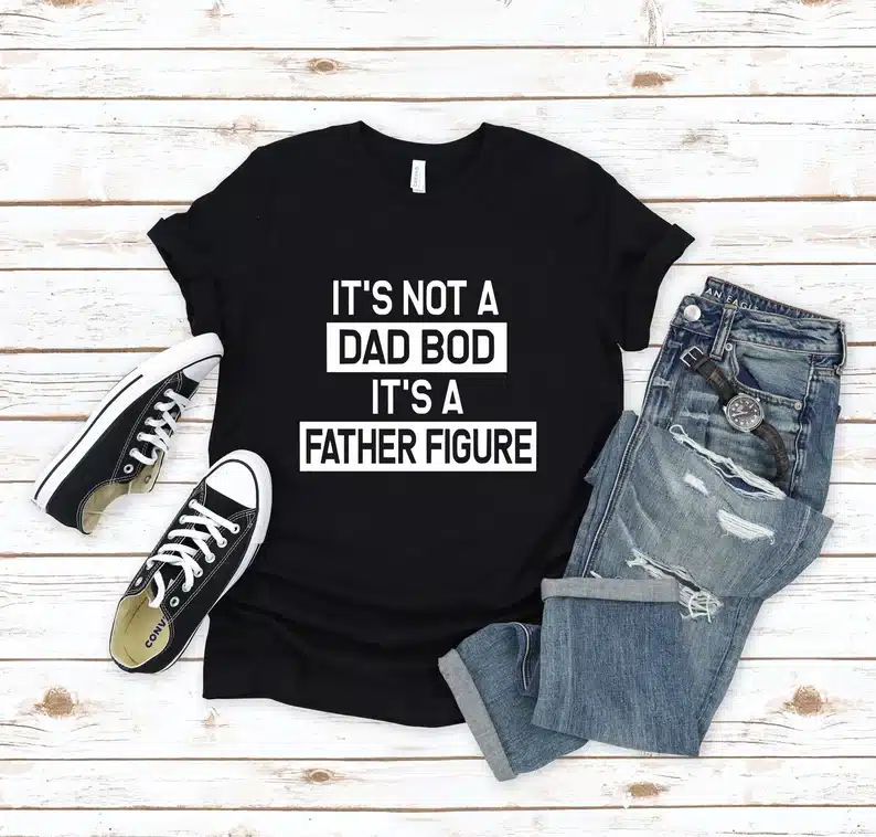 Funny it's not a dad bod it's a father figure t-shirt