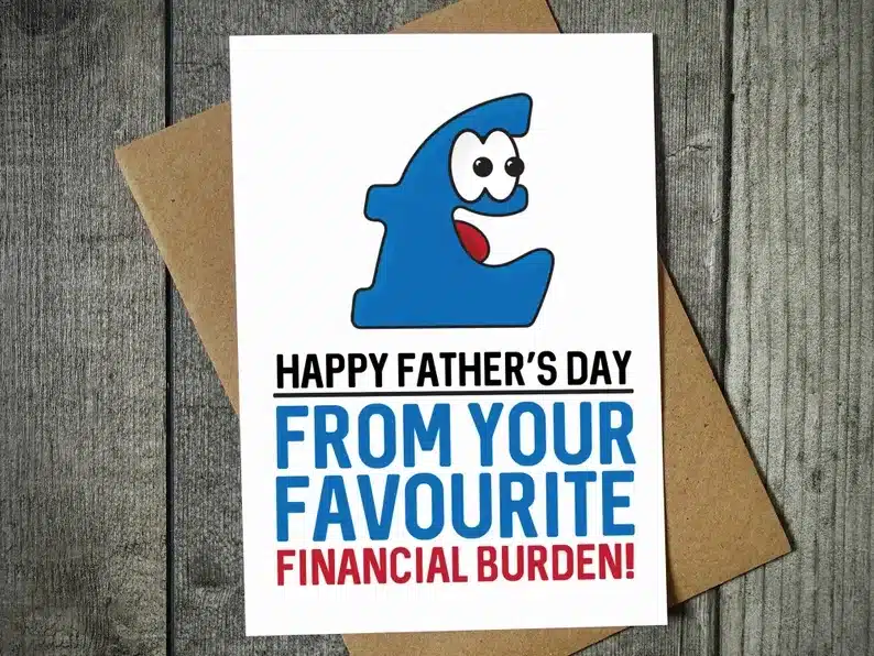 White card that says "Happy Father's Day From your favorite financial burden!" 
