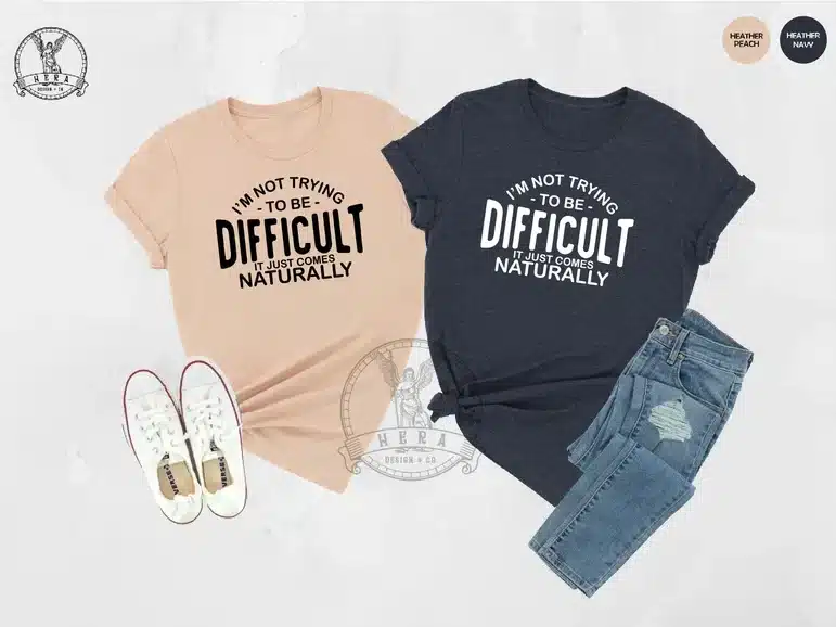 I'm not trying to be difficult fathers' day shirt