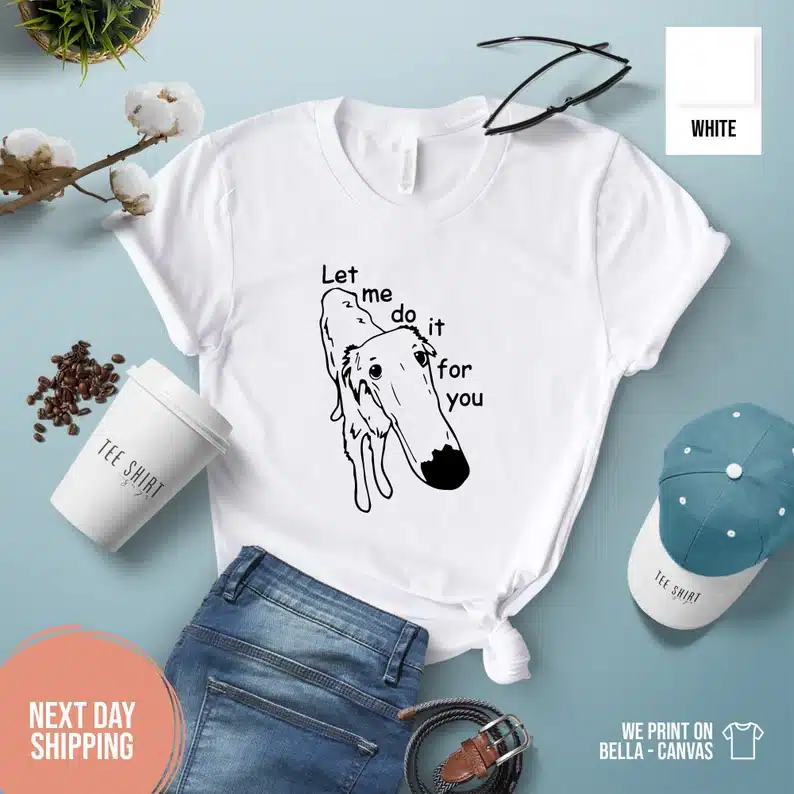 Let Me Do it For You Long Nose Dog Shirt