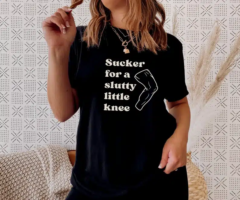 Sucker for a Slutty Little Knee meme Shirt