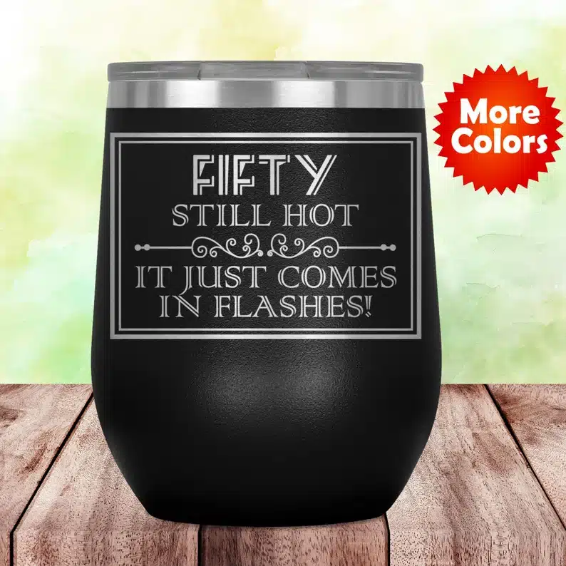 insulated wine cup gift that says: Fifty still hot it just comes in flashes