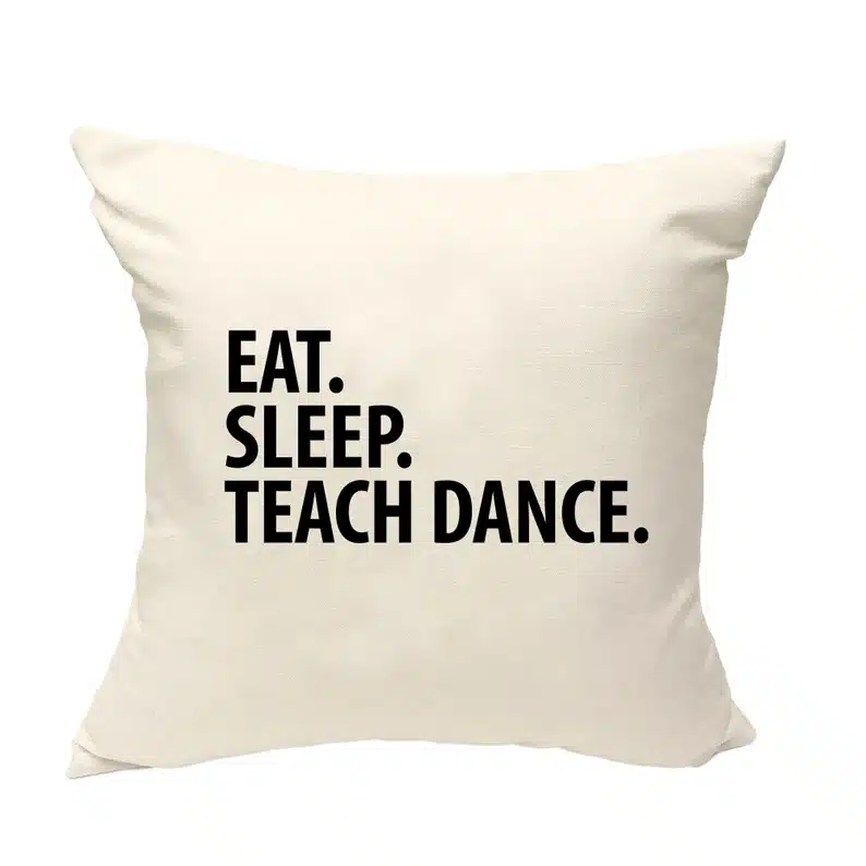 Eat. Sleep. Teach dance. Pillowcase for a dance teacher