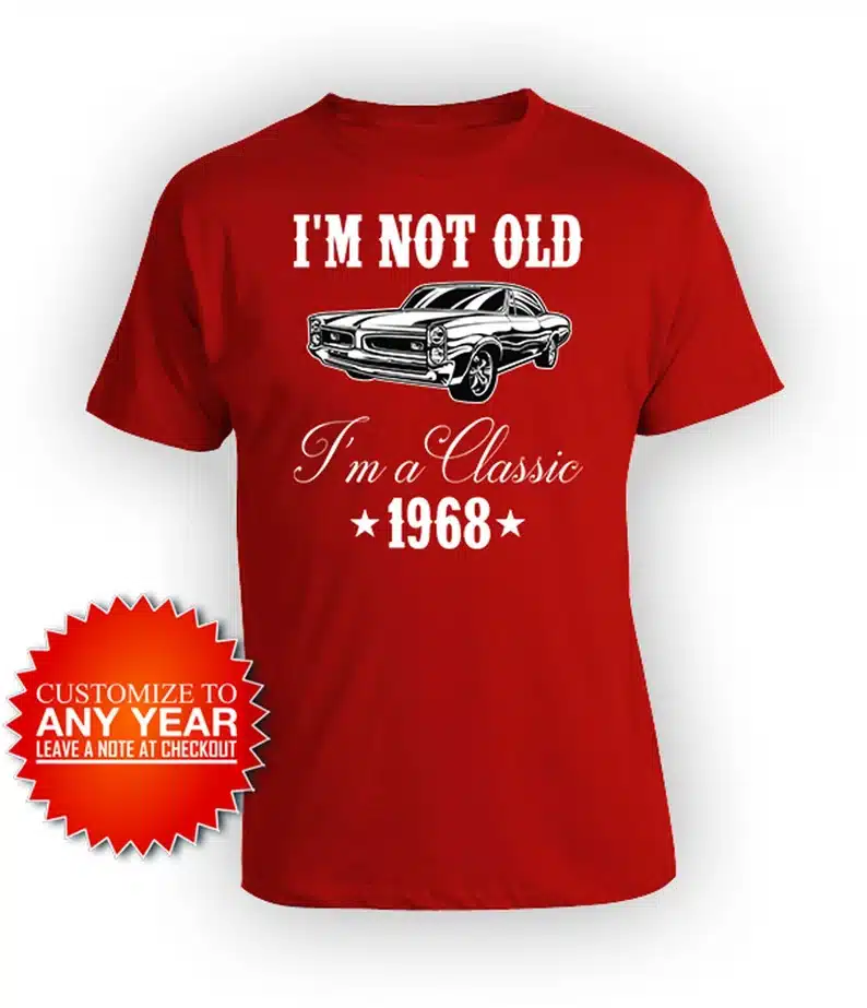Father’s Day Gifts For Older Dads - red t-sirt that says I'm not old I'm a classic with a classic car on it. 