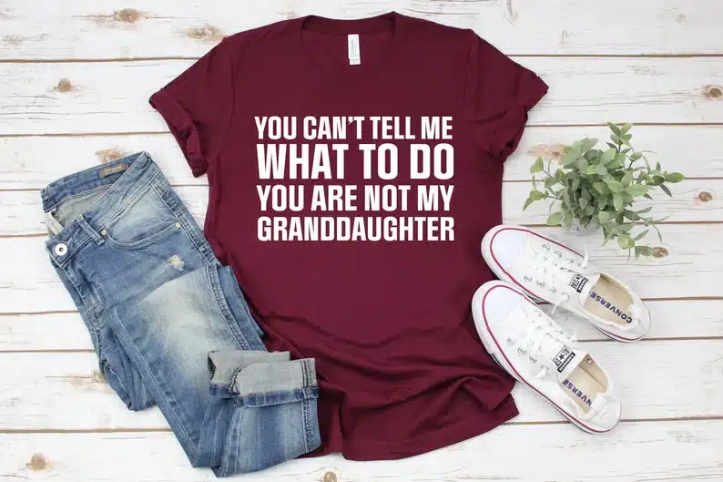 Father’s Day Gifts For Grandpa From a Teen - you can't tell me what to do you are not my granddaughter t-shirt