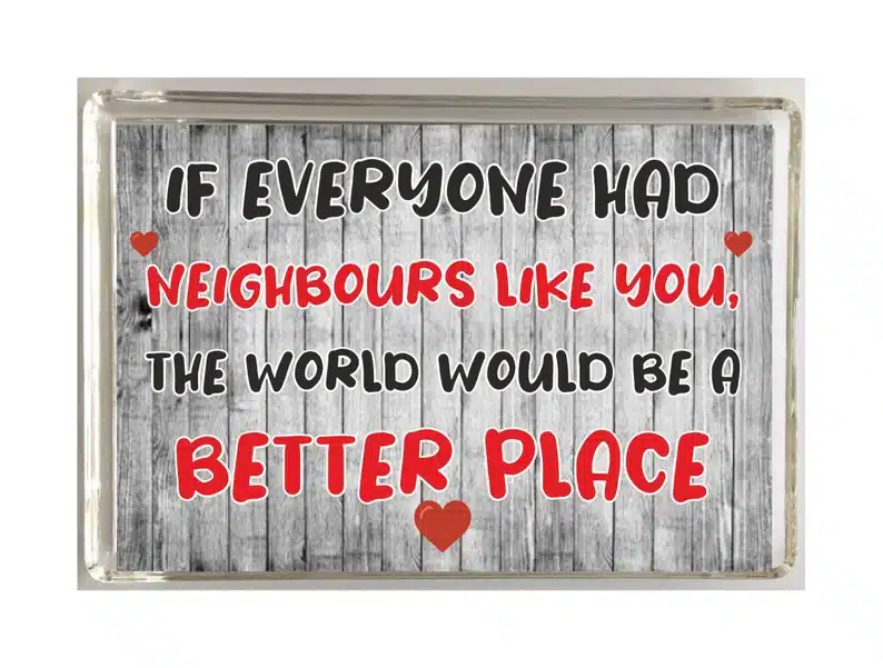 Grey magnet with black and red font that says If everyone had neighbors like you the world would be a better pace. 