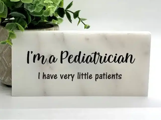I'm a pediatrician I have very little patients funny sign
