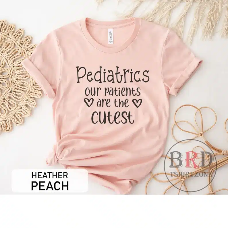 Pediatrics: Our Patients Are the Cutest Shirt